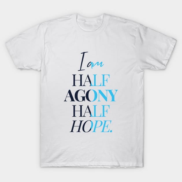 I Am Half Agony Half Hope - Jane Austin Quote | Persuasion Book Quote T-Shirt by Everyday Inspiration